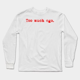 Too much ego. Typewriter simple text red Long Sleeve T-Shirt